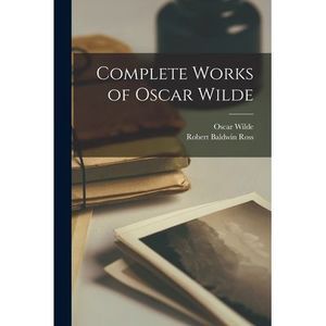Complete Works of Oscar Wilde -- Oscar Wilde